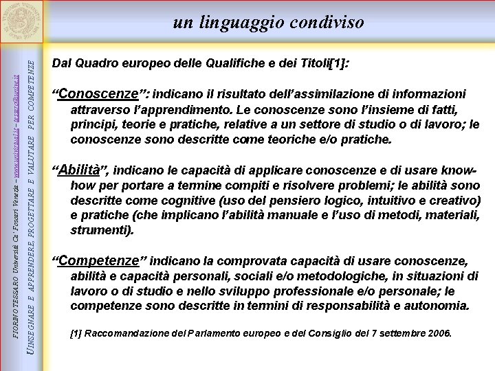 E APPRENDERE, PROGETTARE E VALUTARE PER COMPETENZE UINSEGNARE FIORINO TESSARO Università Ca’ Foscari Venezia