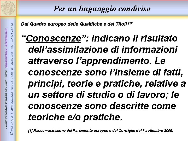 E APPRENDERE, PROGETTARE E VALUTARE PER COMPETENZE UINSEGNARE FIORINO TESSARO Università Ca’ Foscari Venezia