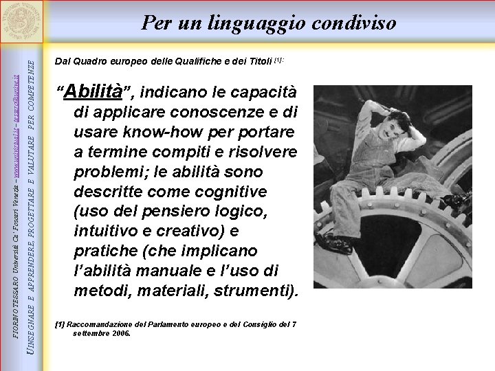 E APPRENDERE, PROGETTARE E VALUTARE PER COMPETENZE UINSEGNARE FIORINO TESSARO Università Ca’ Foscari Venezia