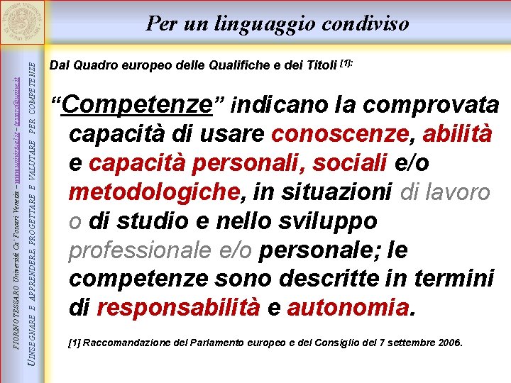 E APPRENDERE, PROGETTARE E VALUTARE PER COMPETENZE UINSEGNARE FIORINO TESSARO Università Ca’ Foscari Venezia