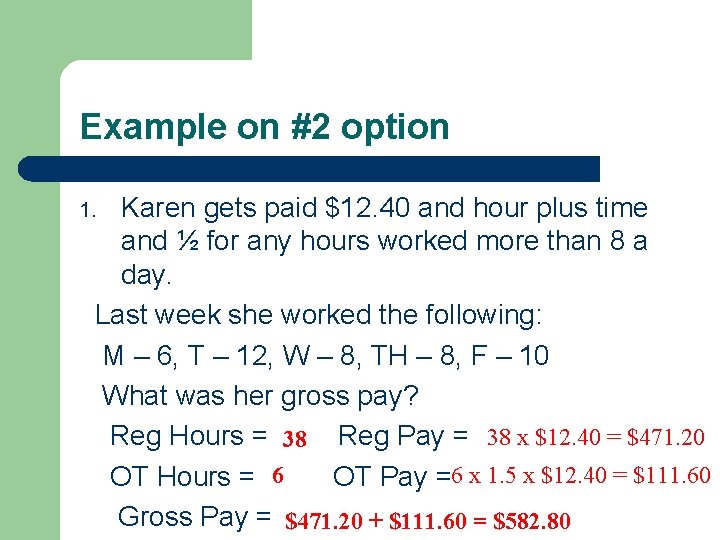 Example on #2 option Karen gets paid $12. 40 and hour plus time and
