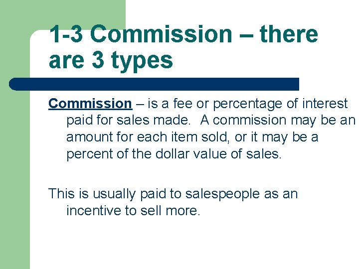1 -3 Commission – there are 3 types Commission – is a fee or