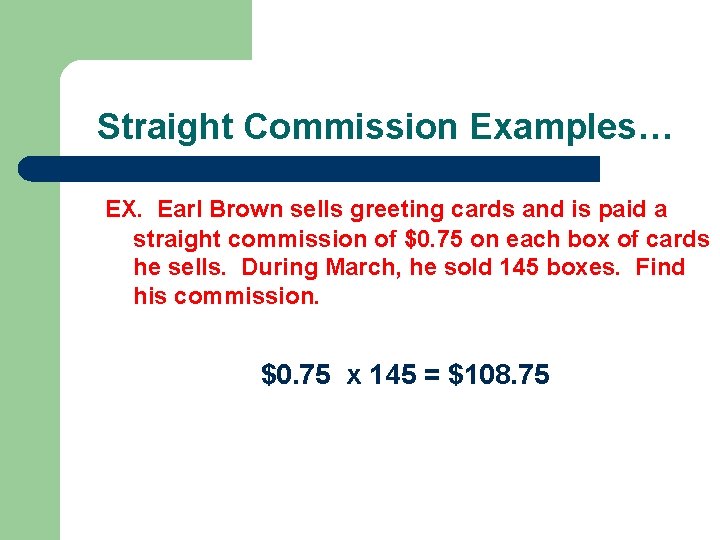 Straight Commission Examples… EX. Earl Brown sells greeting cards and is paid a straight