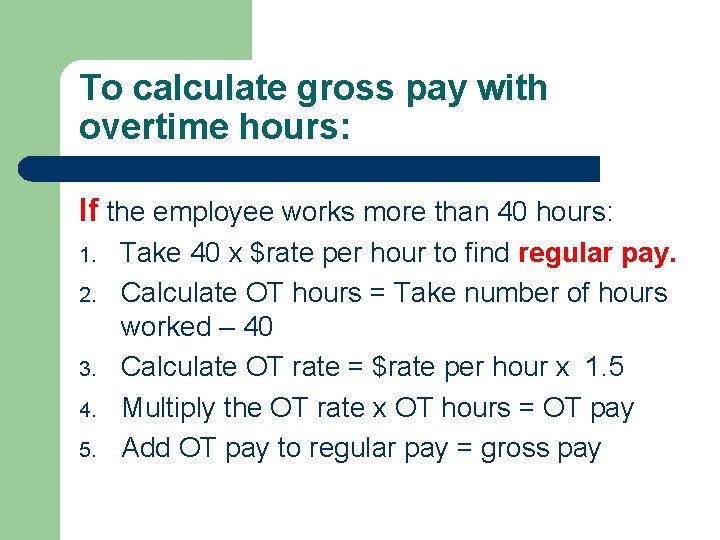 To calculate gross pay with overtime hours: If the employee works more than 40