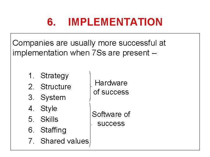 6. IMPLEMENTATION Companies are usually more successful at implementation when 7 Ss are present