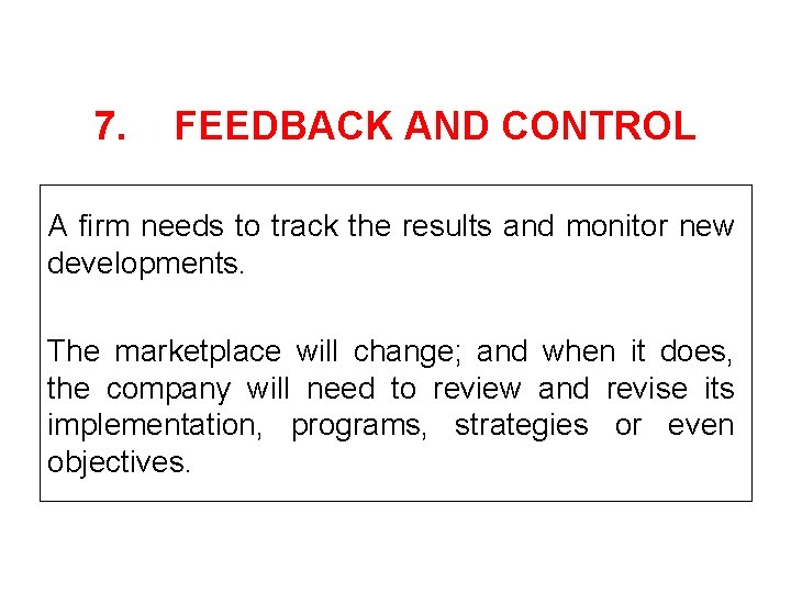 7. FEEDBACK AND CONTROL A firm needs to track the results and monitor new
