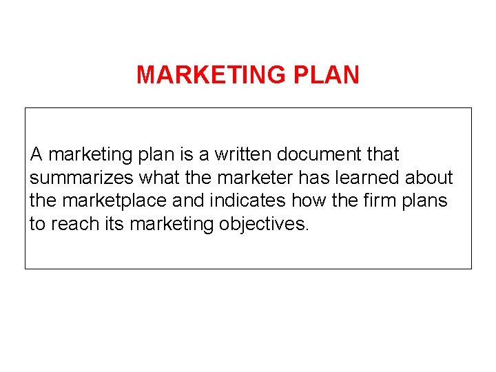 MARKETING PLAN A marketing plan is a written document that summarizes what the marketer