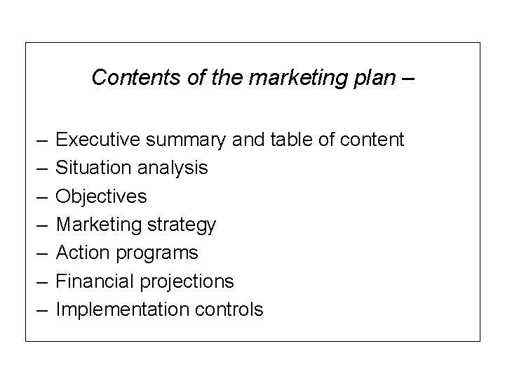 Contents of the marketing plan – – – – Executive summary and table of