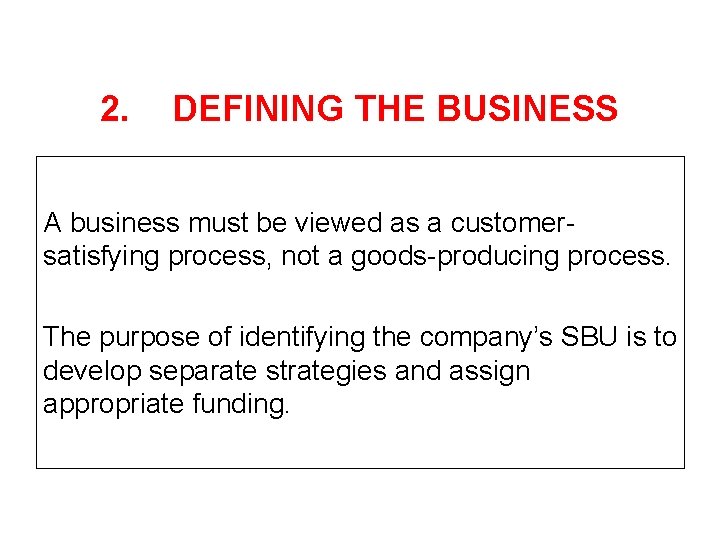 2. DEFINING THE BUSINESS A business must be viewed as a customersatisfying process, not