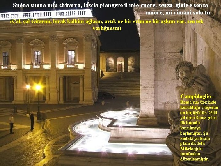 Suona suona mia chitarra, lascia piangere il mio cuore, senza gioie e senza amore,