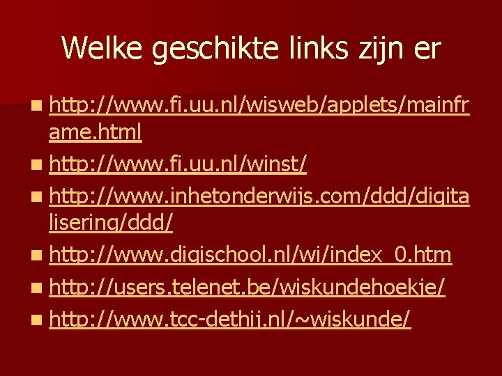 Welke geschikte links zijn er n http: //www. fi. uu. nl/wisweb/applets/mainfr ame. html n