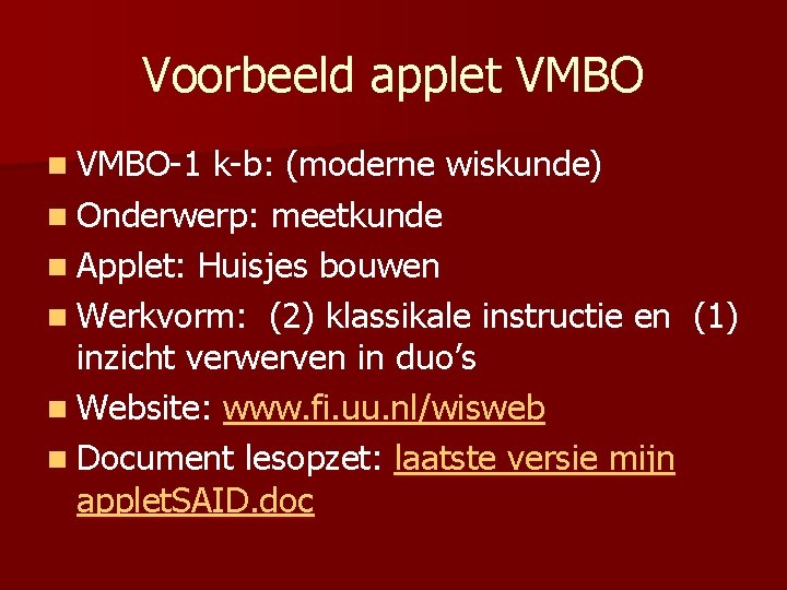Voorbeeld applet VMBO n VMBO-1 k-b: (moderne wiskunde) n Onderwerp: meetkunde n Applet: Huisjes