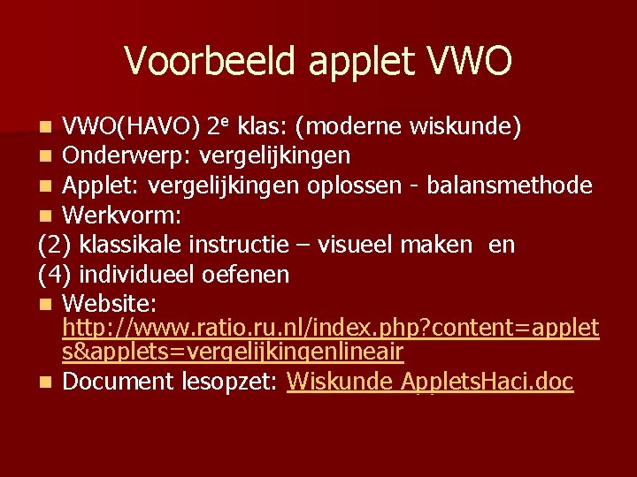 Voorbeeld applet VWO(HAVO) 2 e klas: (moderne wiskunde) Onderwerp: vergelijkingen Applet: vergelijkingen oplossen -