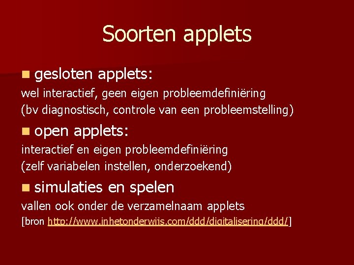 Soorten applets n gesloten applets: wel interactief, geen eigen probleemdefiniëring (bv diagnostisch, controle van