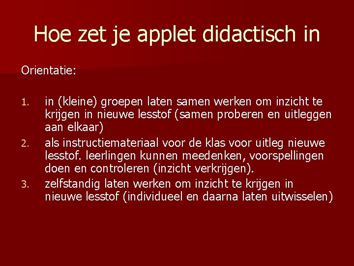 Hoe zet je applet didactisch in Orientatie: 1. 2. 3. in (kleine) groepen laten