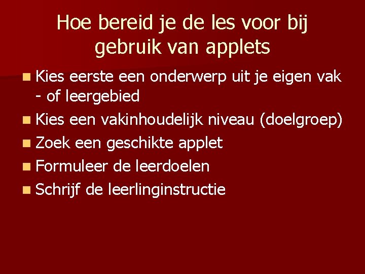 Hoe bereid je de les voor bij gebruik van applets n Kies eerste een Hoe bereid je de les voor bij gebruik van applets n Kies eerste een