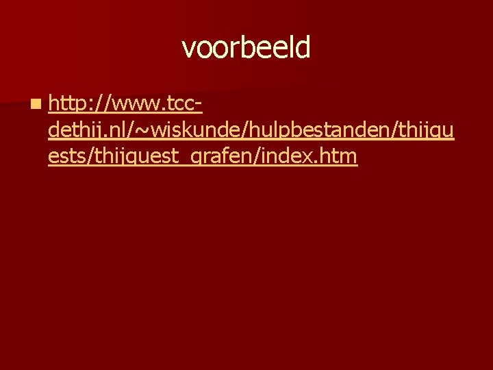 voorbeeld n http: //www. tcc- dethij. nl/~wiskunde/hulpbestanden/thijqu ests/thijquest_grafen/index. htm 