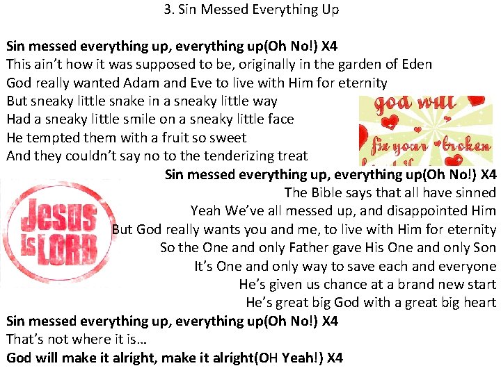 3. Sin Messed Everything Up Sin messed everything up, everything up(Oh No!) X 4