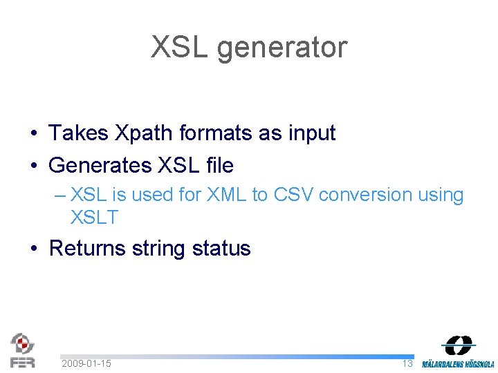 XSL generator • Takes Xpath formats as input • Generates XSL file – XSL