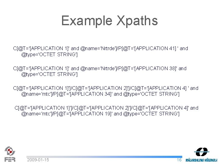 Example Xpaths C[@T='[APPLICATION 1]' and @name='Nrtrde']/P[@T='[APPLICATION 41] ' and @type='OCTET STRING'] C[@T='[APPLICATION 1]' and