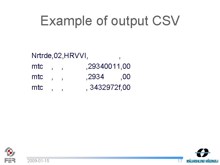 Example of output CSV Nrtrde, 02, HRVVI, , mtc , , , 29340011, 00