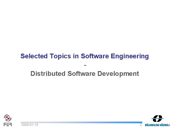 Selected Topics in Software Engineering - Distributed Software Development 2009 -01 -15 2 