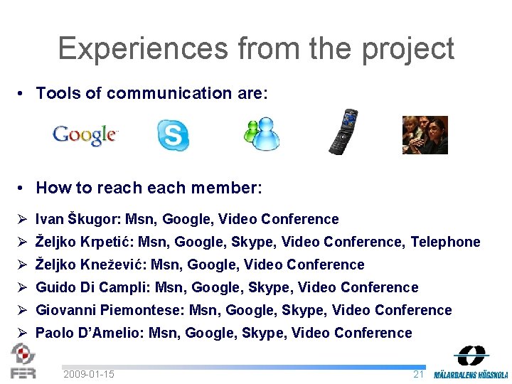 Experiences from the project • Tools of communication are: • How to reach member: