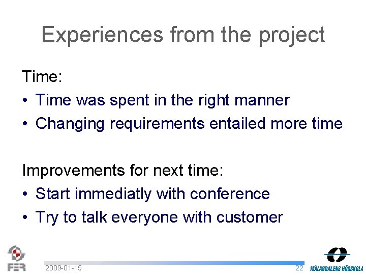 Experiences from the project Time: • Time was spent in the right manner •