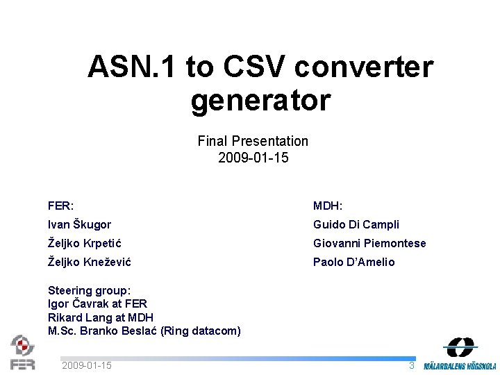 ASN. 1 to CSV converter generator Final Presentation 2009 -01 -15 FER: MDH: Ivan