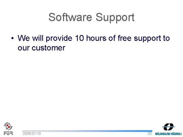 Software Support • We will provide 10 hours of free support to our customer