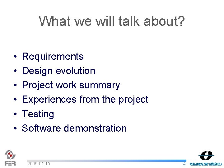 What we will talk about? • • • Requirements Design evolution Project work summary