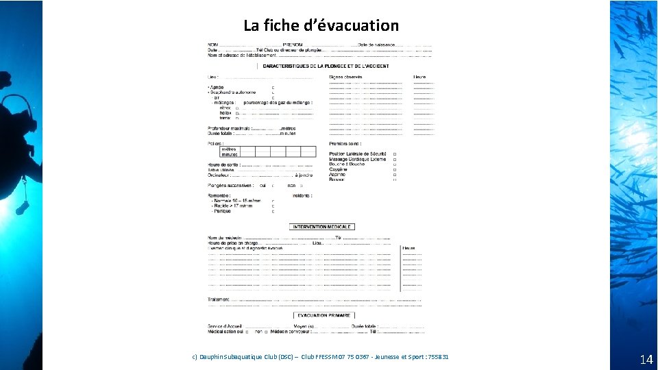 La fiche d’évacuation c) Dauphin Subaquatique Club (DSC) – Club FFESSM 07 75 0367 La fiche d’évacuation c) Dauphin Subaquatique Club (DSC) – Club FFESSM 07 75 0367