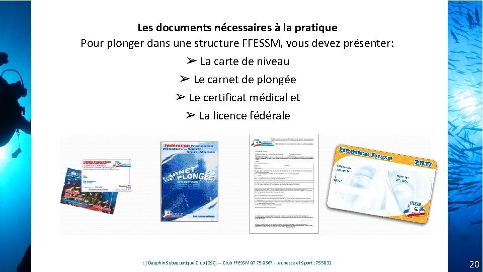Les documents nécessaires à la pratique Pour plonger dans une structure FFESSM, vous devez Les documents nécessaires à la pratique Pour plonger dans une structure FFESSM, vous devez