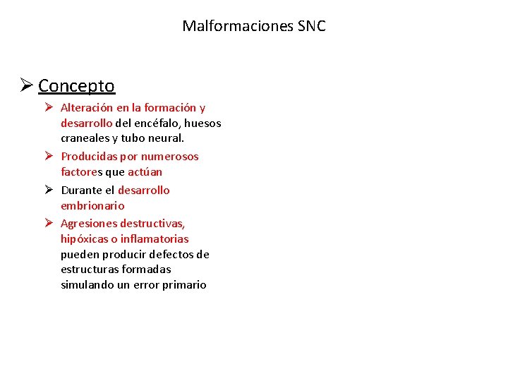 Malformaciones SNC Ø Concepto Ø Alteración en la formación y desarrollo del encéfalo, huesos