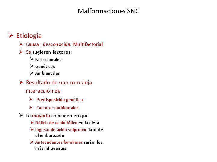 Malformaciones SNC Ø Etiología Ø Causa : desconocida. Multifactorial Ø Se sugieren factores: Ø