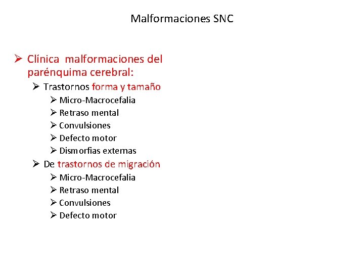 Malformaciones SNC Ø Clínica malformaciones del parénquima cerebral: Ø Trastornos forma y tamaño Ø