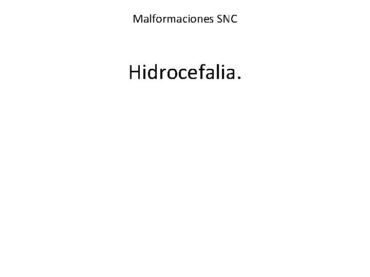 Malformaciones SNC Hidrocefalia. 
