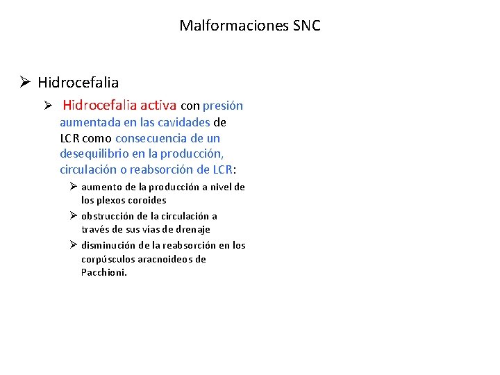 Malformaciones SNC Ø Hidrocefalia activa con presión aumentada en las cavidades de LCR como