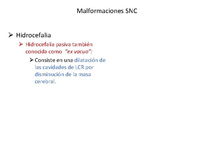 Malformaciones SNC Ø Hidrocefalia pasiva también conocida como “ex vacuo”: Ø Consiste en una