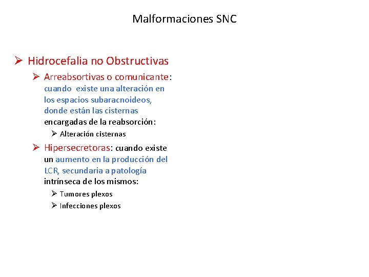 Malformaciones SNC Ø Hidrocefalia no Obstructivas Ø Arreabsortivas o comunicante: cuando existe una alteración