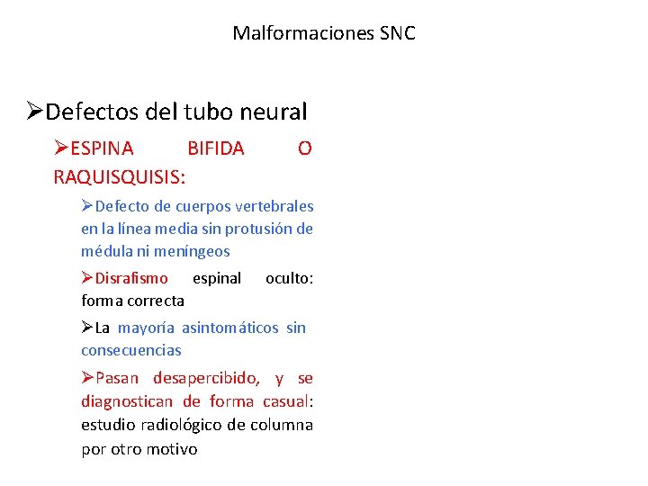 Malformaciones SNC ØDefectos del tubo neural ØESPINA BIFIDA RAQUISIS: O ØDefecto de cuerpos vertebrales