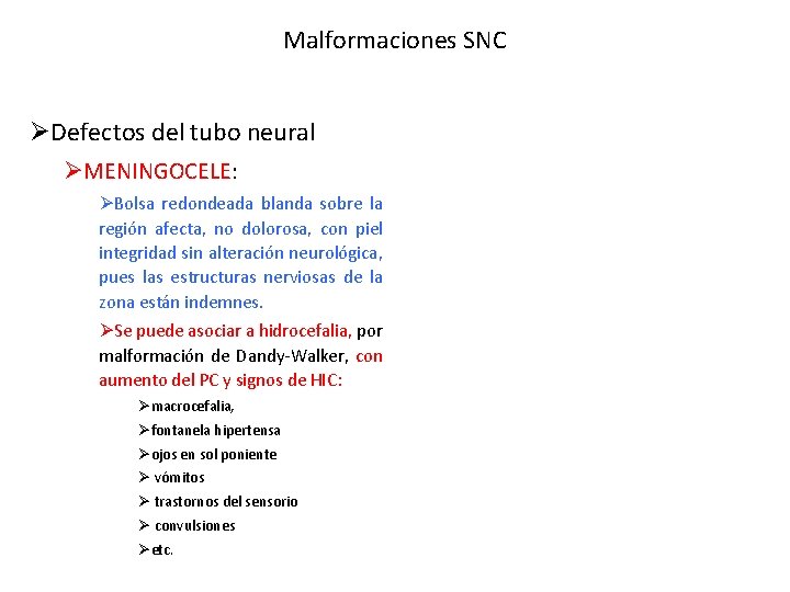 Malformaciones SNC ØDefectos del tubo neural ØMENINGOCELE: ØBolsa redondeada blanda sobre la región afecta,