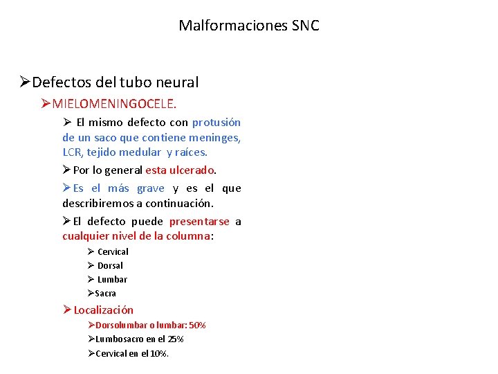 Malformaciones SNC ØDefectos del tubo neural ØMIELOMENINGOCELE. Ø El mismo defecto con protusión de