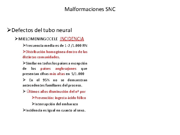 Malformaciones SNC ØDefectos del tubo neural ØMIELOMENINGOCELE INCIDENCIA ØFrecuencia media es de 1 -2