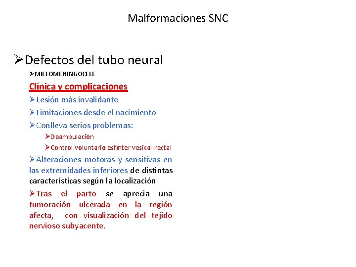 Malformaciones SNC ØDefectos del tubo neural ØMIELOMENINGOCELE Clínica y complicaciones ØLesión más invalidante ØLimitaciones