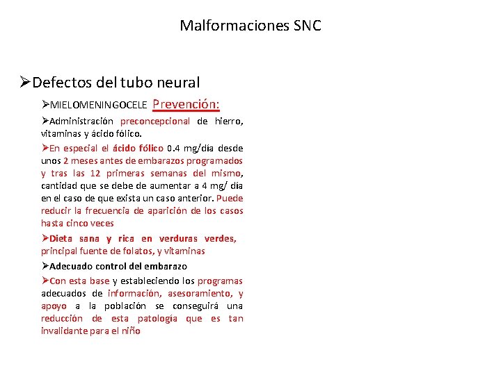 Malformaciones SNC ØDefectos del tubo neural ØMIELOMENINGOCELE Prevención: ØAdministración preconcepcional de hierro, vitaminas y