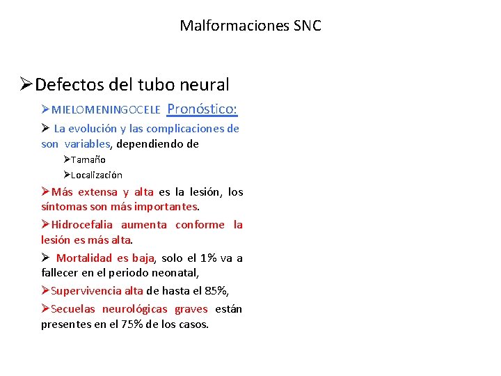 Malformaciones SNC ØDefectos del tubo neural ØMIELOMENINGOCELE Pronóstico: Ø La evolución y las complicaciones