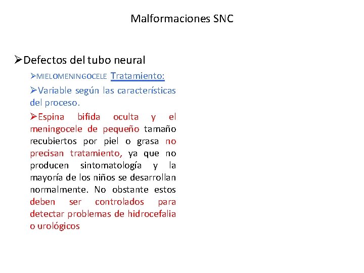 Malformaciones SNC ØDefectos del tubo neural ØMIELOMENINGOCELE Tratamiento: ØVariable según las características del proceso.