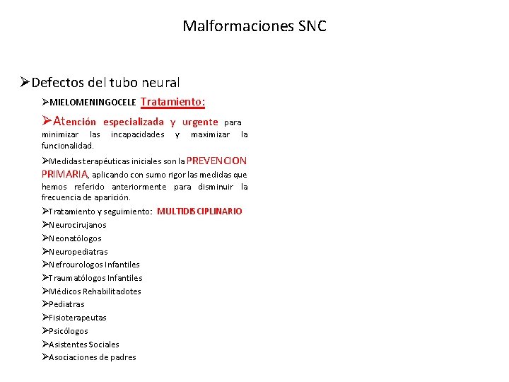 Malformaciones SNC ØDefectos del tubo neural ØMIELOMENINGOCELE Tratamiento: ØAtención especializada y urgente para minimizar