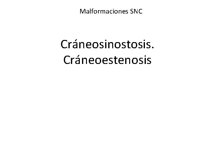 Malformaciones SNC Cráneosinostosis. Cráneoestenosis 